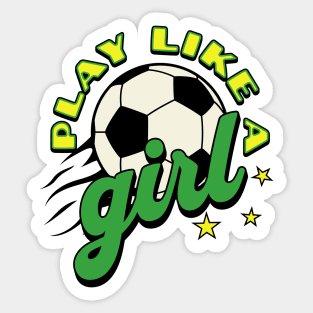 Play like a girl; soccer; green and gold; soccer ball; soccer match; world cup; women; female; empowerment; sport; game; players; team; game; Sticker